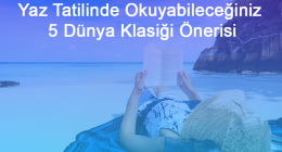 Yaz Tatilinde Okuyabileceğiniz 5 Dünya Klasiği Önerisi